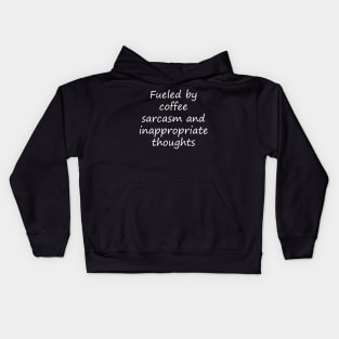 Fueled by coffee sarcasm and inappropriate thoughts Kids Hoodie